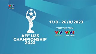 Mời Quý khán giả đón xem trực tiếp AFF U23 Championship 2023 trên VTV Cần Thơ (17/8-26/8)