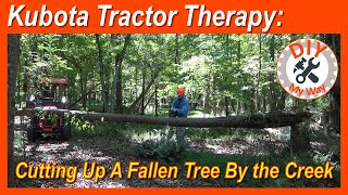 Kubota Tractor Therapy: Cutting Up A Fallen Tree By the Creek (#177)