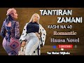 TANTIRAN ZAMANI | Kashi Na 40 | Latest Romantic Hausa Novel Audio