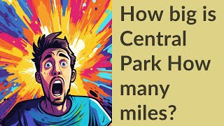 How big is Central Park How many miles
