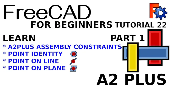 FreeCAD 0.20 For Beginners | 22 | : A2Plus Assembly Constraints | Part 1