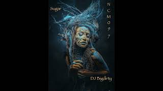 Dj Bigdirty- Night Club Musical Act 097: Sugar