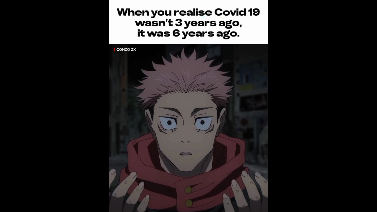 " WHEN YOU REALISE COVID 19 WASN'T 3 YEARS AGO "