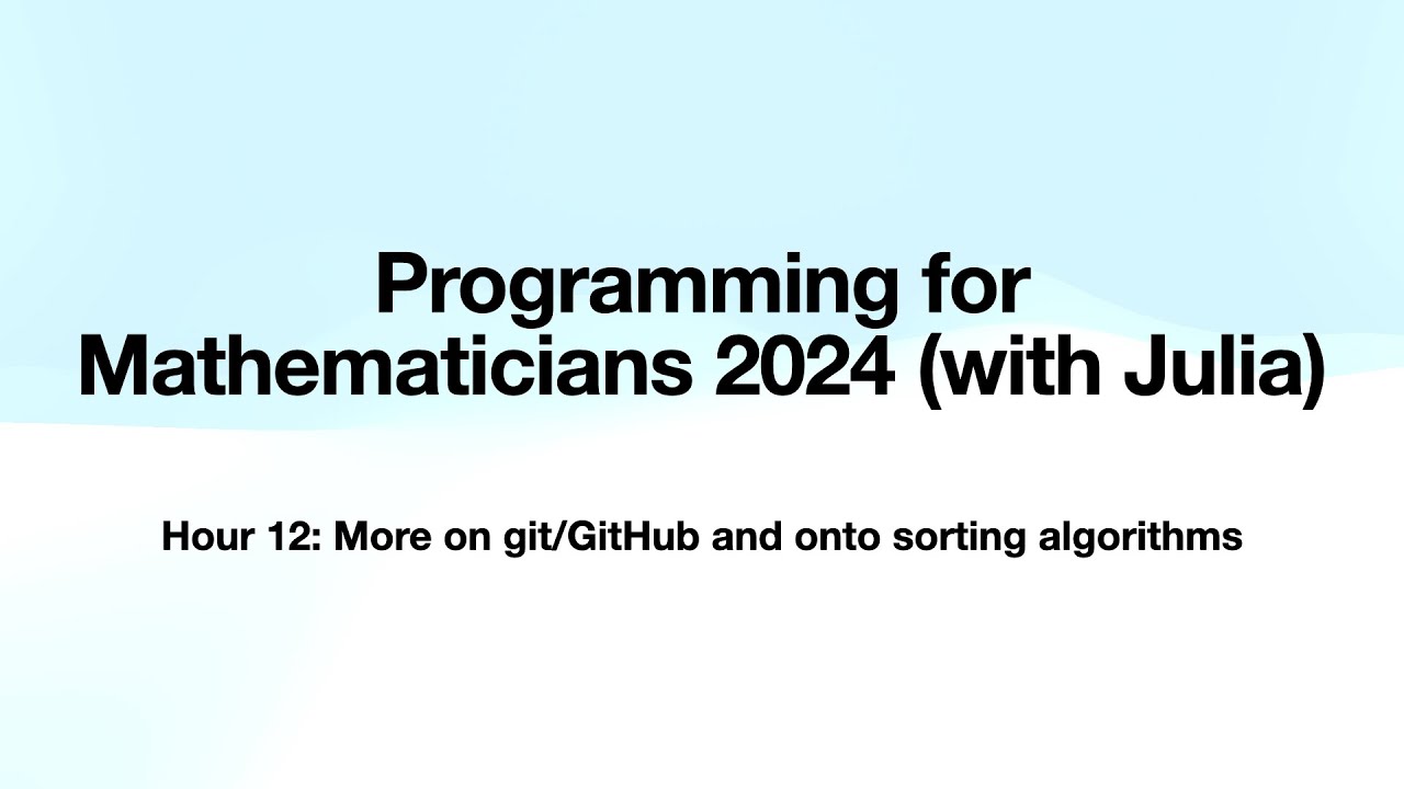 Hour 12: More on git/GitHub and onto sorting algorithms