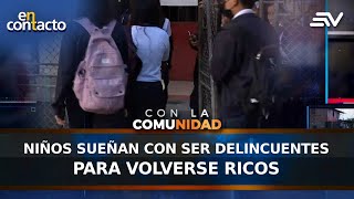 Niños Sueñan Con Ser Delincuentes Para Volverse Ricos En Contacto Ecuavisa