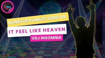 NONSTOP DJ FUNKOT 2000an - "It Feel Like Heaven" | Remix Nostalgia Paling Goyang! | VDJ INSOMNIA