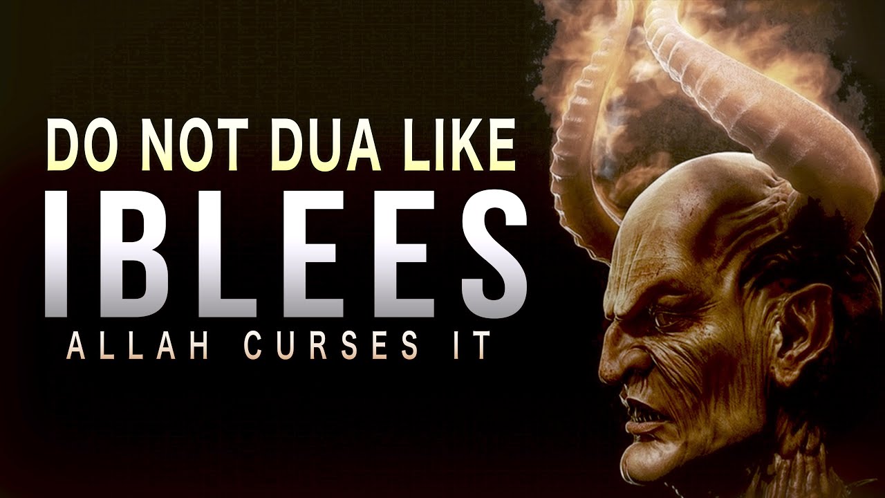 DO NOT MAKE DUA LIKE IBLEES IT'S REJECTED