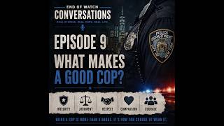 What Makes A Good Cop - End of Watch Conversations EP 9