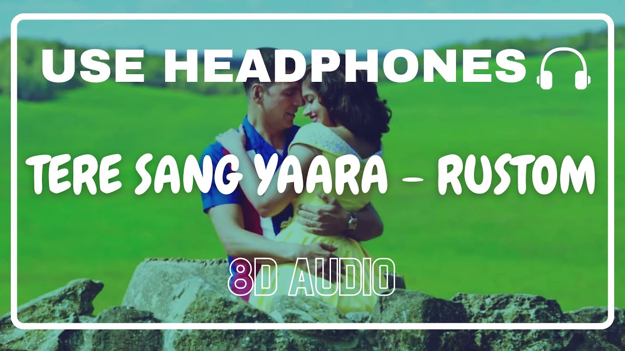 Tere Sang Yaara (8D Audio) || Rustom || Atif Aslam || Manoj Muntashir || Akshay Kumar, Ileana D'cruz