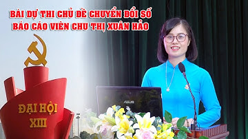 BÀI DỰ THI CHỦ ĐỀ CHUYỂN ĐỔI SỐ BÁO CÁO VIÊN CHU THỊ XUÂN HẢO