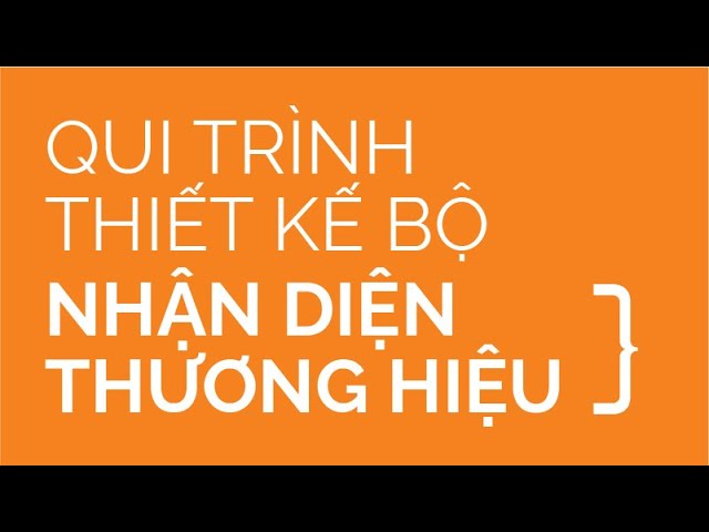 Outline Video QUI TRÌNH THIẾT KẾ BỘ NHẬN DIỆN THƯƠNG HIỆU