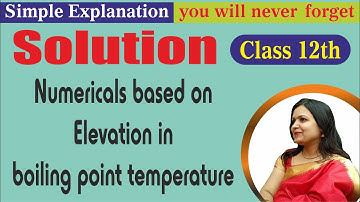 Numericals Based on Elevation in boiling point temperature||Class 12 -Solution || NCERT