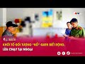 Khởi tố đối tượng “Nổ” quen biết rộng, lừa chạy tại ngoại