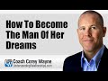 How To Become The Man Of Her Dreams