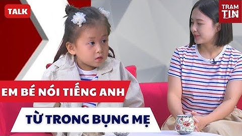 GẶP EM BÉ MINHEE NÓI TIẾNG ANH NHƯ GIÓ, HỌC SONG NGỮ TỪ TRONG BỤNG MẸ
