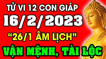 Tử vi hàng ngày 12 con giáp ngày 16/2/2023: Xem Vận Mệnh, Tài Lộc, Sự Nghiệp, Tình Duyên, Sức Khỏe