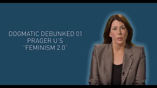 Dogmatic Debunked 01 - PragerU: Feminism 2.0