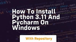 How to install python 3 11 and pycharm on windows