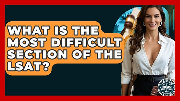What Is The Most Difficult Section Of The LSAT? - Law School Prep Hub