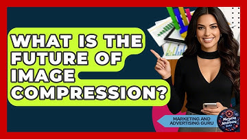 What Is The Future Of Image Compression? - Marketing and Advertising Guru