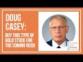 Doug Casey: Buy This Type of Gold Stock for the Coming Rush