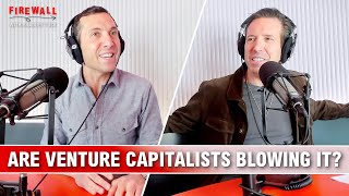 Are Venture Capitalists Blowing It?  Firewall Episode