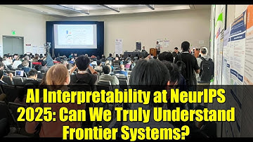 AI Interpretability at NeurIPS 2025: Can We Truly Understand Frontier Systems?