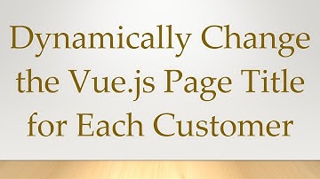 Dynamically Change the Vue.js Page Title for Each Customer