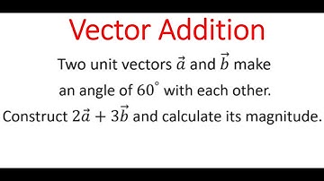 VECTOR ADDITION: Magnitude Of Vector (2a + 3b) From Given Unit Vectors a & b