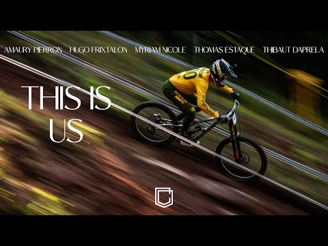 THIS IS US - A MTB documentary ft. A.Pierron, M.Nicole, T.Daprela, H.Frixtalon & T.Estaque