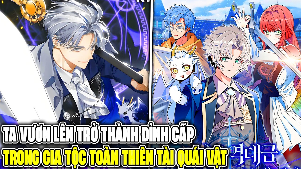 Ta Vươn Lên Trở Thành Đỉnh Cấp Trong Gia Tộc Toàn Thiên Tài Quái Vật - Review Truyện Tranh