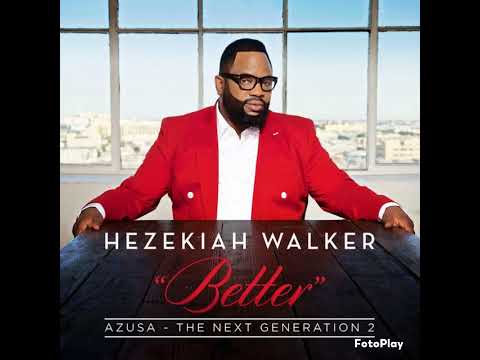 Hezekiah  Walker  - Better