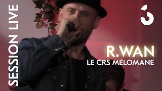 R.Wan - Le CRS mélomane - SESSION LIVE