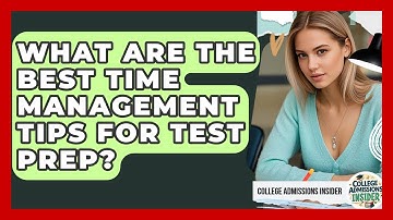 What Are The Best Time Management Tips For Test Prep? - College Admissions Insider