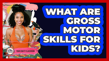 What Are Gross Motor Skills For Kids? - Your Crafty Classroom