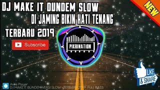 DJ MAKE IT DUNDEM VERSI SLOW TERBARU 2019