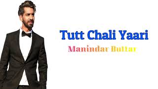 Tutt Chali Yaari (Lyrics) 🎵  || Manindar Buttar