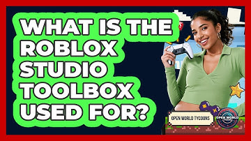 What Is The Roblox Studio Toolbox Used For? - Open World Tycoons