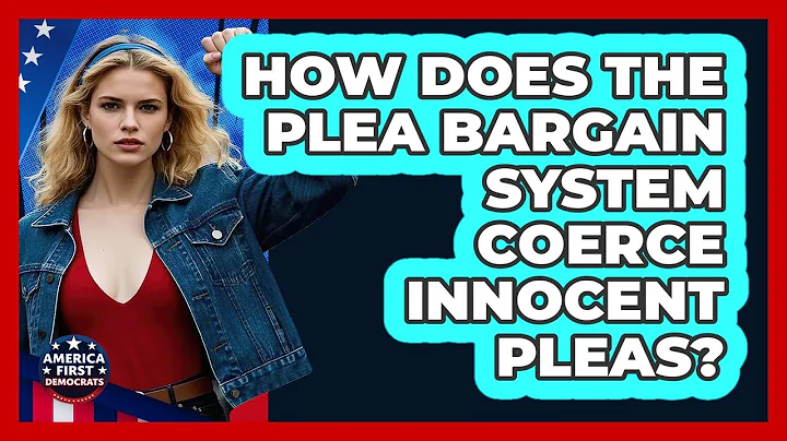 How Does The Plea Bargain System Coerce Innocent Pleas? - America First Democrats