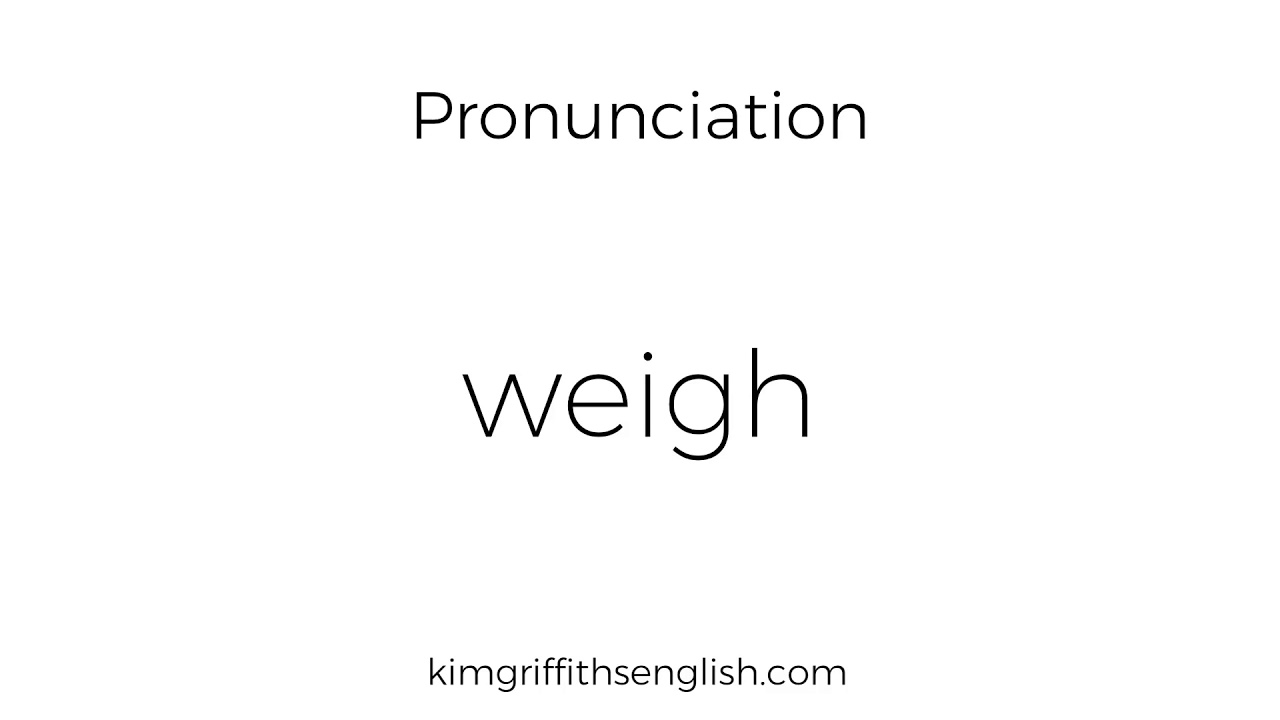 Weigh, Weight, Weighed And Weighing. English Pronunciation With Examples And Practice.
