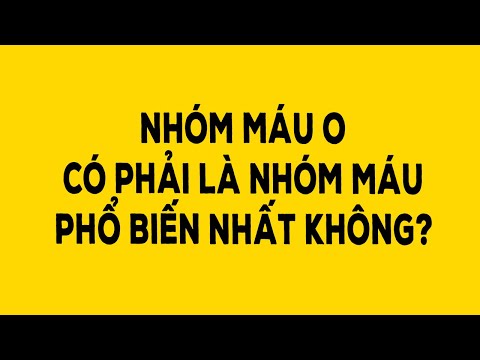 Video: Nhóm Máu Phổ Biến Nhất Là Gì