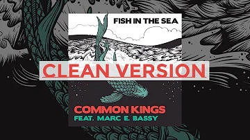 (HQ CLEAN) Common Kings ft  Marc E. Bassy - Fish in the Sea