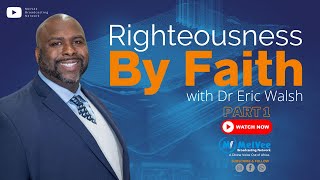 01. Righteousness By Faith Series // Salvation 101 // with Dr Eric Walsh