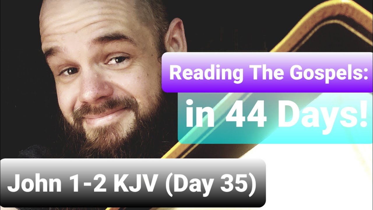 The Gospels in 44 Days: John 1-2 KJV (Day 35) - YouTube