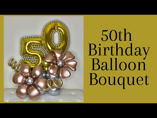 DIY 50th Birthday Balloon Bouquet /How to make Balloon Bouquet