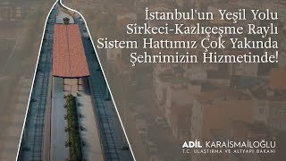 İstanbul'un Yeşil Yolu Sirkeci-Kazlıçeşme Raylı Sistem Hattımız Çok Yakında Şehrimizin Hizmetinde!