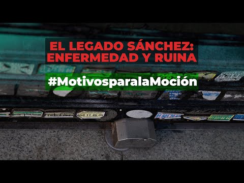 El legado Sánchez: enfermedad y ruina #MotivosparalaMoción