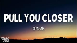 GRAHAM - Pull You Closer (Lyrics)