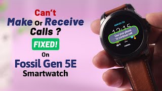 Fixed: Can’t Taking and Making Calls from Fossil Smartwatch Gen 5E!