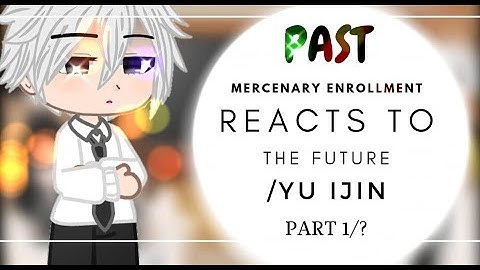 °•Past Mercenary Enrollment Reacts To The Future [] Part 1 [] Links at Description [] KawaiiLeigh •°